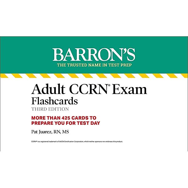 Adult CCRN Exam Flashcards, Third Edition: Up-to-Date Review and Practice / Barron's Test Prep, Pat Juarez