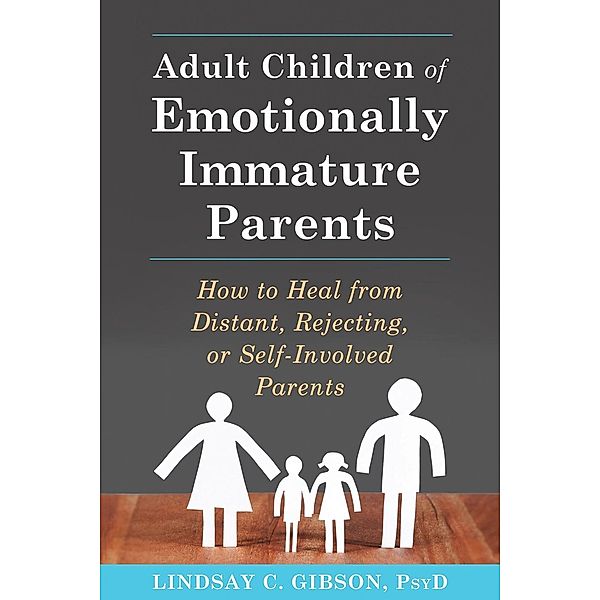 Adult Children of Emotionally Immature Parents, Lindsay C. Gibson