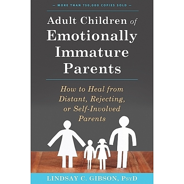 Adult Children of Emotionally Immature Parents, Lindsay C. Gibson