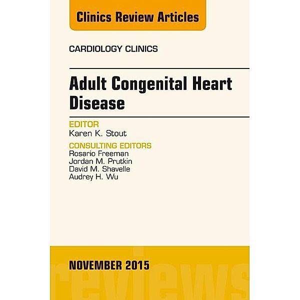 Adult Congenital Heart Disease, An Issue of Cardiology Clinics, Karen K Stout