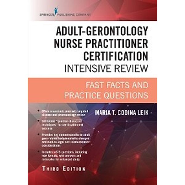 Adult-Gerontology Nurse Practitioner Certification Intensive Review, Third Edition, MSN, ARNP, FNP-C, AGPCNP-BC Maria T. Codina Leik