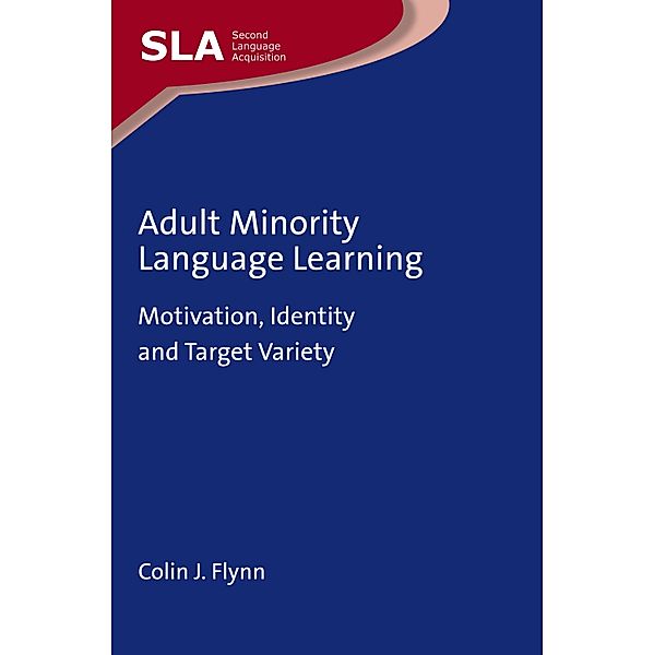 Adult Minority Language Learning / Second Language Acquisition Bd.139, Colin J. Flynn
