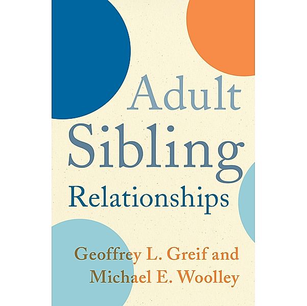 Adult Sibling Relationships, Geoffrey Greif, Michael Woolley