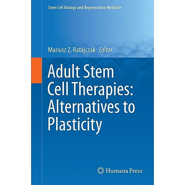 Adult Stem Cell Therapies: Alternatives to Plasticity / Stem Cell Biology and Regenerative Medicine