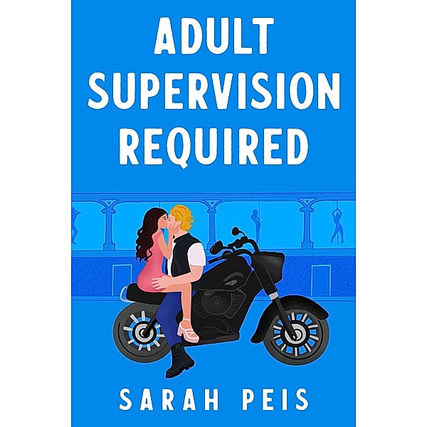 Adult Supervision Required (In My Dreams, #1) / In My Dreams, Sarah Peis