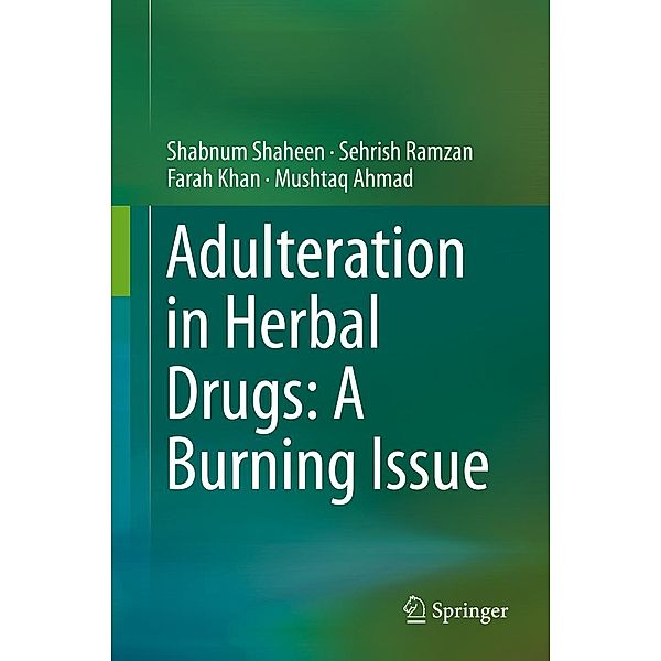 Adulteration in Herbal Drugs: A Burning Issue, Shabnum Shaheen, Sehrish Ramzan, Farah Khan, Mushtaq Ahmad