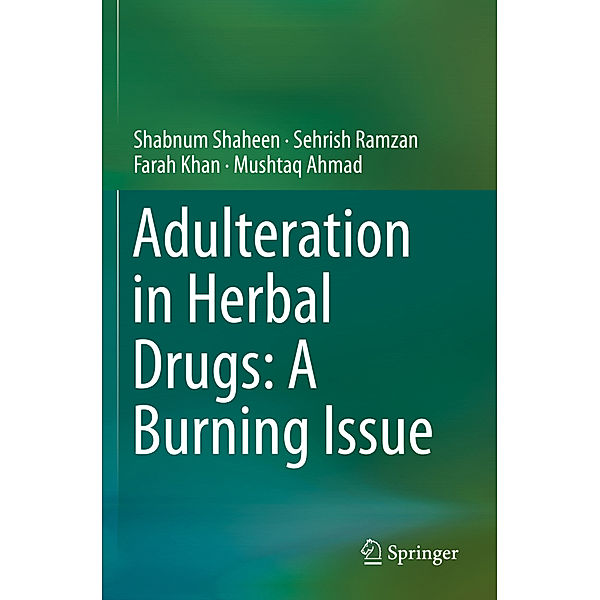 Adulteration in Herbal Drugs: A Burning Issue, Shabnum Shaheen, Sehrish Ramzan, Farah Khan, Mushtaq Ahmad
