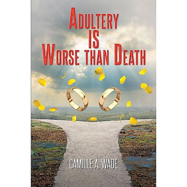 Adultery IS Worse than Death / Christian Faith Publishing, Inc., Camille A. Wade