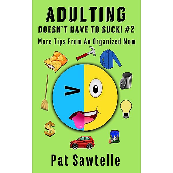 Adulting Doesn't Have To Suck! #2 / Adulting Doesn't Have To Suck, Pat Sawtelle