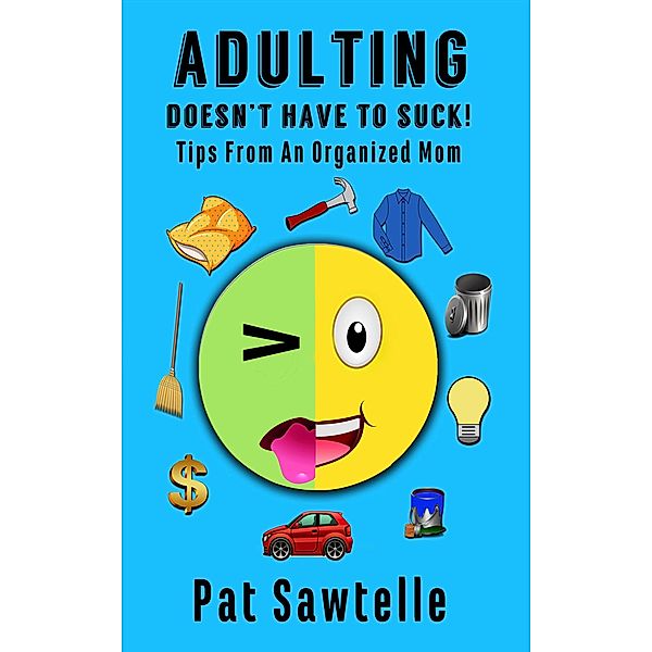 Adulting Doesn't Have To Suck! / Adulting Doesn't Have To Suck, Pat Sawtelle