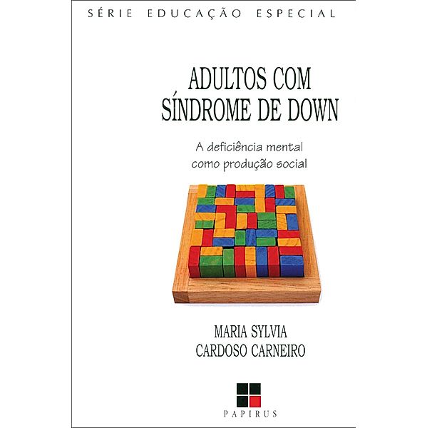 Adultos com síndrome de Down / Série Educação Especial, Maria Sylvia C. Carneiro