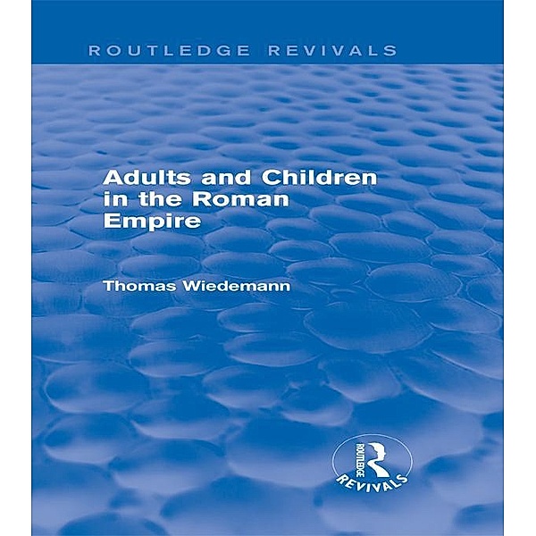 Adults and Children in the Roman Empire (Routledge Revivals) / Routledge Revivals, Thomas Wiedemann