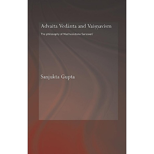 Advaita Vedanta and Vaisnavism / Routledge Hindu Studies Series, Sanjukta Gupta
