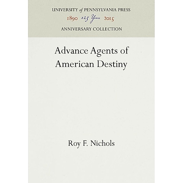 Advance Agents of American Destiny, Roy F. Nichols