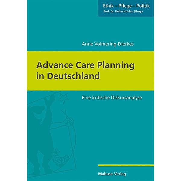 Advance Care Planning in Deutschland / Ethik - Pflege - Politik Bd.2, Anne Volmering-Dierkes