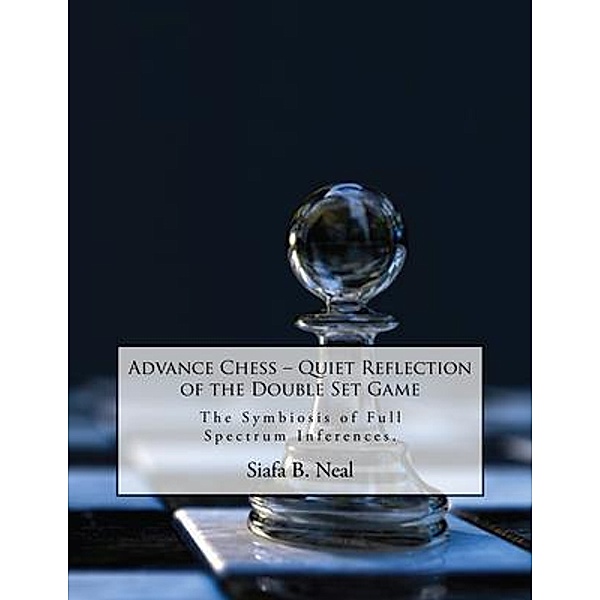 Advance Chess: Quiet Reflection of the Double Set Game / EC Publishing LLC, Siafa B. Neal