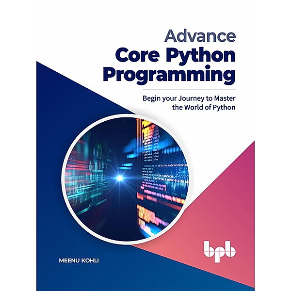 Advance Core Python Programming: Begin your Journey to Master the World of Python (English Edition), Meenu Kohli