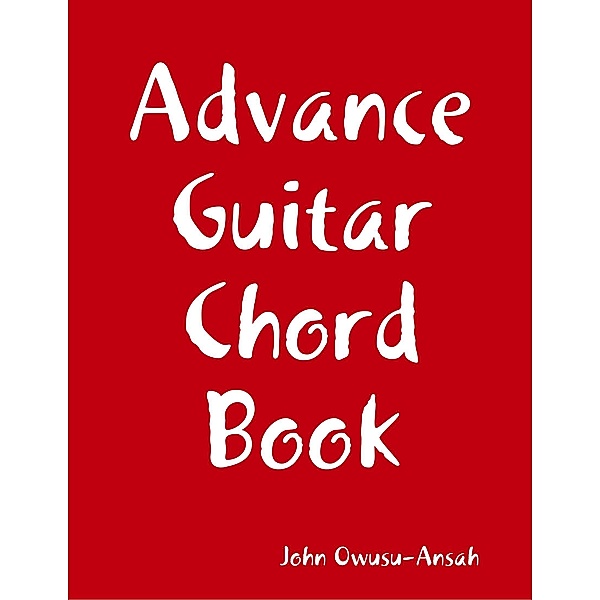 Advance Guitar Chord Book, John Owusu-Ansah