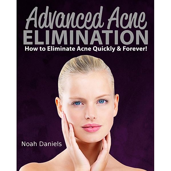 Advanced Acne Elimination, Noah Daniels