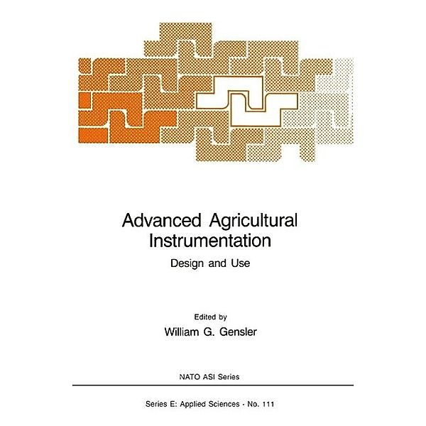 Advanced Agricultural Instrumentation / NATO Science Series E: Bd.111