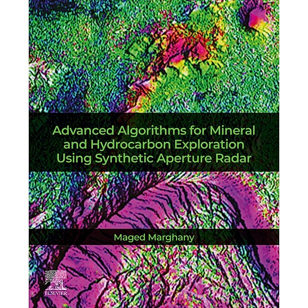 Advanced Algorithms for Mineral and Hydrocarbon Exploration Using Synthetic Aperture Radar, Maged Marghany