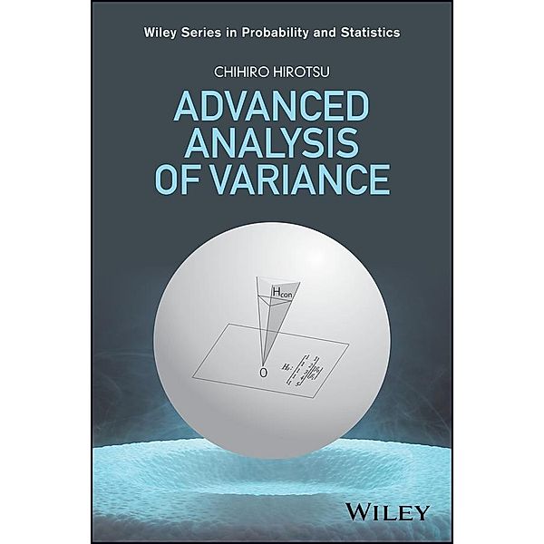 Advanced Analysis of Variance / Wiley Series in Probability and Statistics, Chihiro Hirotsu