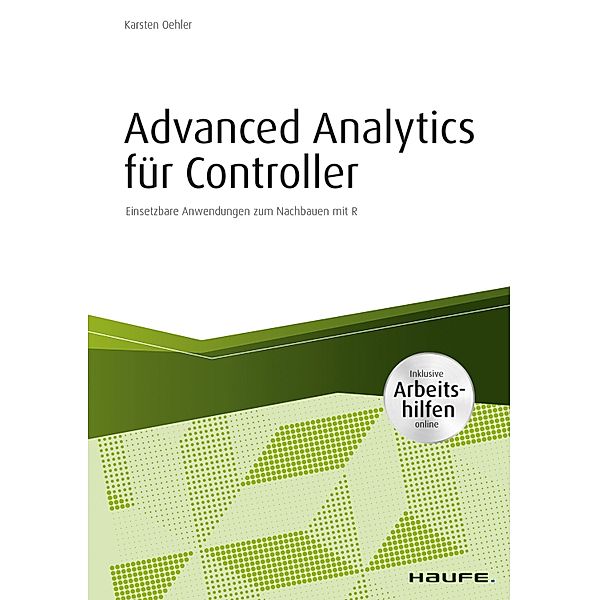 Advanced Analytics für Controller - inkl. Arbeitshilfen online / Haufe Fachbuch, Karsten Oehler