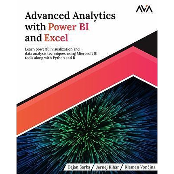 Advanced Analytics with Power BI and Excel, Dejan Sarka, Jernej Rihar, Klemen Voncina