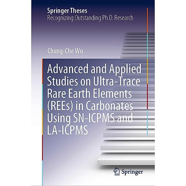 Advanced and Applied Studies on Ultra-Trace Rare Earth Elements (REEs) in Carbonates Using SN-ICPMS and LA-ICPMS / Springer Theses, Chung-Che Wu