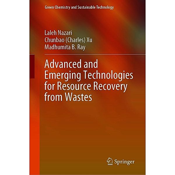 Advanced and Emerging Technologies for Resource Recovery from Wastes / Green Chemistry and Sustainable Technology, Laleh Nazari, Chunbao (Charles) Xu, Madhumita B. Ray