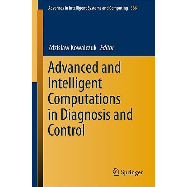 Advanced and Intelligent Computations in Diagnosis and Control / Advances in Intelligent Systems and Computing Bd.386