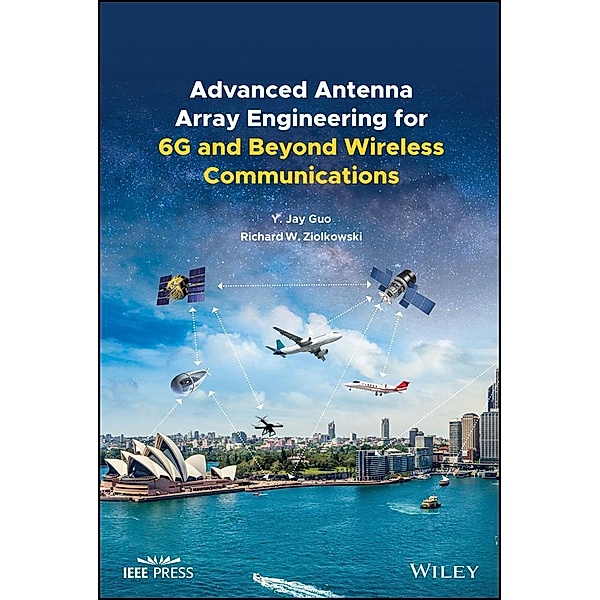 Advanced Antenna Array Engineering for 6G and Beyond Wireless Communications, Yingjie Jay Guo, Richard W. Ziolkowski