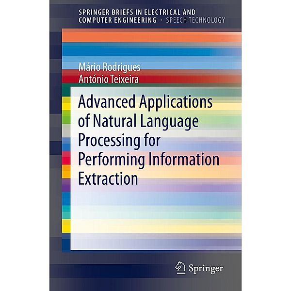 Advanced Applications of Natural Language Processing for Performing Information Extraction / SpringerBriefs in Speech Technology, Mário Rodrigues, António Teixeira