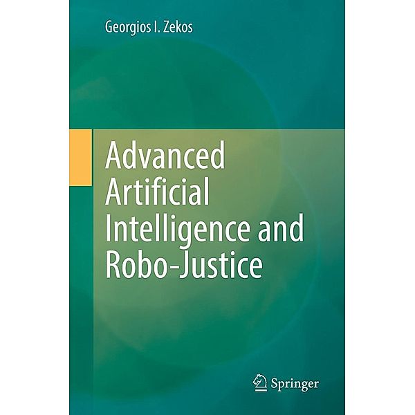 Advanced Artificial Intelligence and Robo-Justice, Georgios I. Zekos