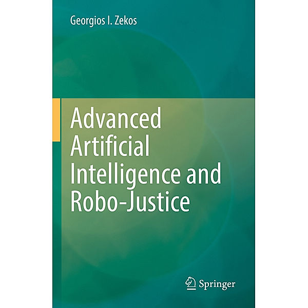 Advanced Artificial Intelligence and Robo-Justice, Georgios I. Zekos