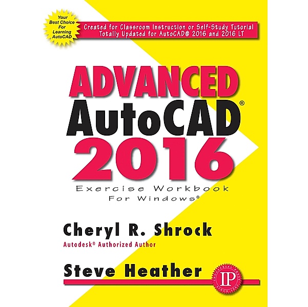 Advanced AutoCAD® 2016 Exercise Workbook, Cheryl R. Shrock, Steve Heather