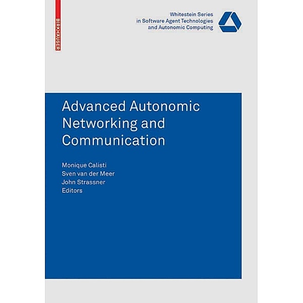 Advanced Autonomic Networking and Communication / Whitestein Series in Software Agent Technologies and Autonomic Computing, Monique Calisti