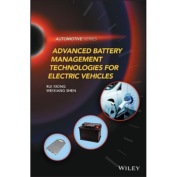 Advanced Battery Management Technologies for Electric Vehicles / Automotive Series, Rui Xiong, Weixiang Shen