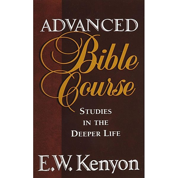 Advanced Bible Course, E. W. Kenyon