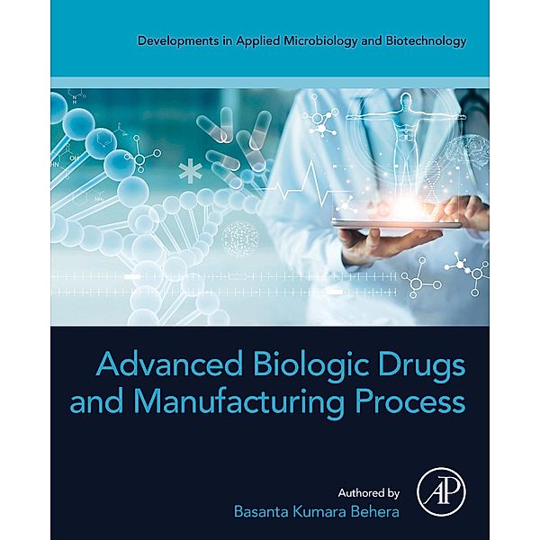 Advanced Biologic Drugs and Manufacturing Process, Basanta Kumara Behera