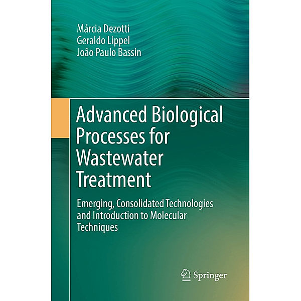 Advanced Biological Processes for Wastewater Treatment, Márcia Dezotti, Geraldo Lippel, João Paulo Bassin