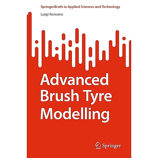 Advanced Brush Tyre Modelling / SpringerBriefs in Applied Sciences and Technology, Luigi Romano