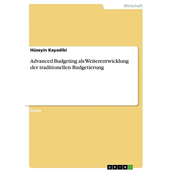 Advanced Budgeting als Weiterentwicklung der traditionellen Budgetierung, Hüseyin Kayadibi