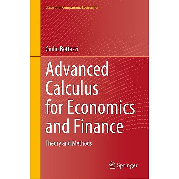 Advanced Calculus for Economics and Finance / Classroom Companion: Economics, Giulio Bottazzi
