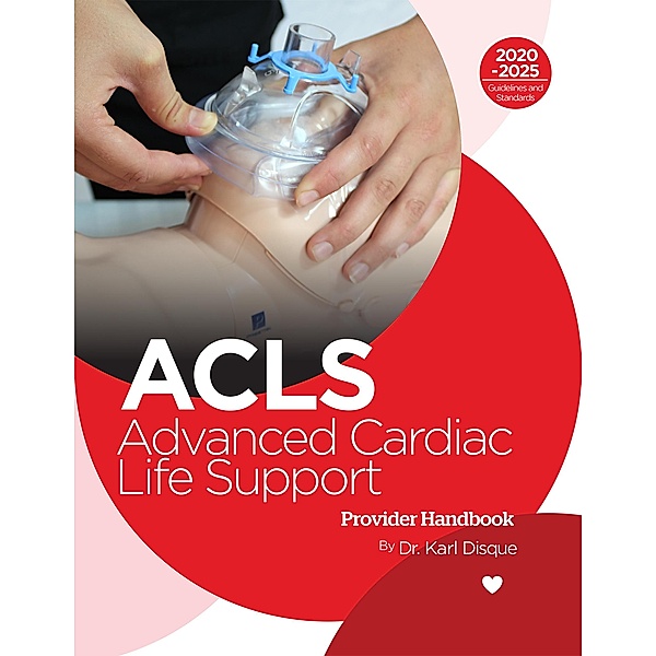 Advanced Cardiac Life Support (ACLS) Provider Handbook, Karl Disque
