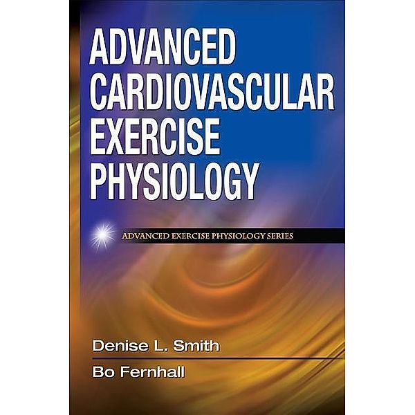 Advanced Cardiovascular Exercise Physiology, Denise L. Smith, Bo Fernhall