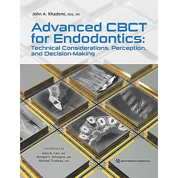 Advanced CBCT for Endodontics, John A Khademi, Gary B. Carr, Richard S. Schwartz, Michael Trudeau