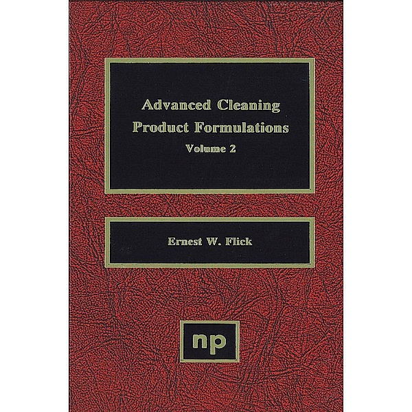 Advanced Cleaning Product Formulations, Vol. 2, Ernest W. Flick