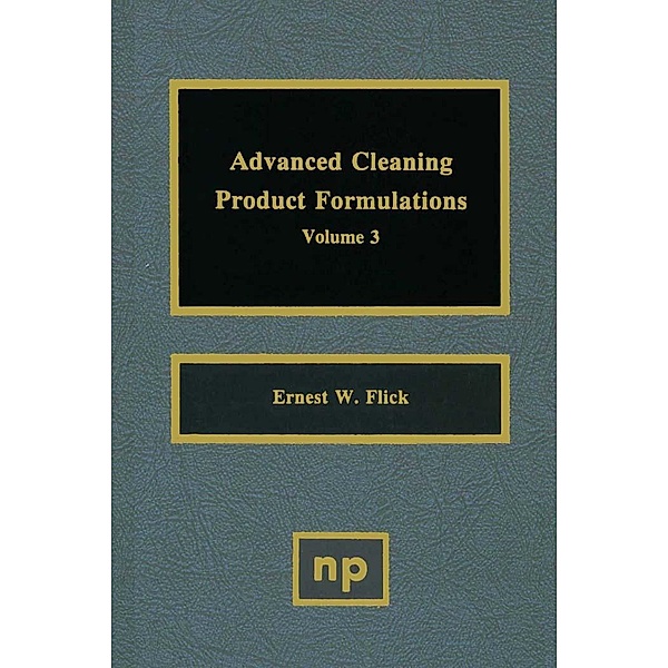 Advanced Cleaning Product Formulations, Vol. 3, Ernest W. Flick
