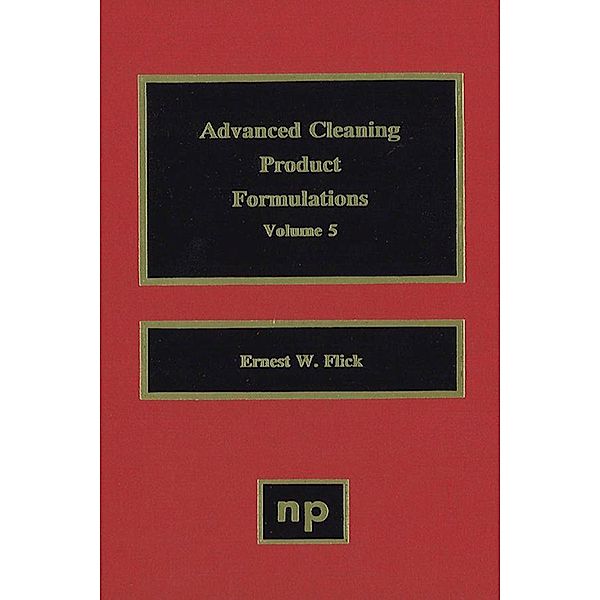 Advanced Cleaning Product Formulations, Vol. 5, Ernest W. Flick